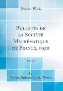 Bulletin de la Société Mathématique de France, 1920, Vol. 48 (Classic Reprint)