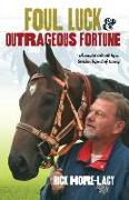 Foul Luck & Outrageous Fortune: A Candid Tell-All by a Larrikin Legend of Racing