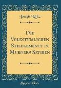 Die Volkstümlichen Stilelemente in Murners Satiren (Classic Reprint)