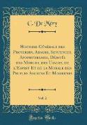 Histoire Générale des Proverbes, Adages, Sentences, Apophthegmes, Dérivés des Moeurs, des Usages, de l'Esprit Et de la Morale des Peuples Anciens Et Modernes, Vol. 2 (Classic Reprint)