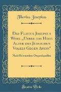 Des Flavius Josephus Werk ,,Ueber das Hohe Alter des Jüdischen Volkes Gegen Apion"