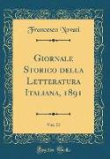 Giornale Storico della Letteratura Italiana, 1891, Vol. 17 (Classic Reprint)