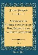 Mémoires Et Correspondance du Roi Jérome Et de la Reine Catherine, Vol. 3 (Classic Reprint)