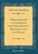 Familienrecht und Erbrecht des Privatrechts Preußens und des Reichs (Classic Reprint)