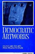 Democratic Artworks: Politics and the Arts from Trilling to Dylan