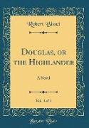 Douglas, or the Highlander, Vol. 4 of 4