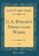 G. A. Bürger's Sämmtliche Werke, Vol. 5 (Classic Reprint)