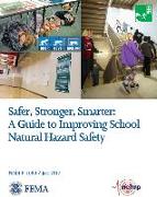 Safer, Stronger, Smarter: A Guide to Improving School Natural Hazard Safety: A Guide to Improving School Natural Hazard Safety