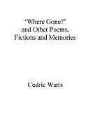 'where Gone?' and Other Poems, Fictions and Memories