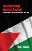 The Palestinian National Revival: In the Shadow of the Leadership Crisis, 1937-1967