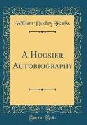 A Hoosier Autobiography (Classic Reprint)