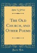 The Old Church, and Other Poems (Classic Reprint)