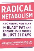 Radical Metabolism: A Powerful New Plan to Blast Fat and Reignite Your Energy in Just 21 Days