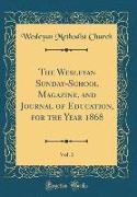 The Wesleyan Sunday-School Magazine, and Journal of Education, for the Year 1868, Vol. 3 (Classic Reprint)