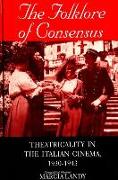 The Folklore of Consensus: Theatricality in the Italian Cinema, 1930-1943