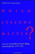 Which Lessons Matter?: American Foreign Policy Decision Making in the Middle East, 1979-1987