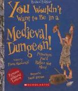 You Wouldn't Want to Be in a Medieval Dungeon!: Prisoners You'd Rather Not Meet