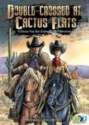 Double-Crossed at Cactus Flats: A Choose Your Own Ending Western Adventure