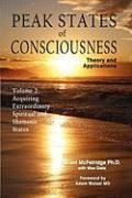 Peak States of Consciousness: Theory and Applications, Volume 2: Acquiring Extraordinary Spiritual and Shamanic States