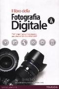 Il libro della fotografia digitale. Tutti i segreti spiegati passo passo per ottenere foto da professionisti