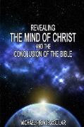 Revealing the Mind of Christ and the Conclusion of the Bible