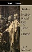 Sketches of Jewish Social Life in the Time of Christ