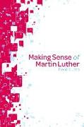 Making Sense of Martin Luther