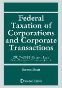 Federal Taxation of Corporations and Corporate Transactions: 2017-2018 Client File