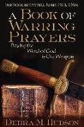 A Book of Warring Prayers: Praying the Word of God Is Our Weapon