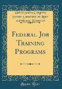Federal Job Training Programs (Classic Reprint)