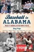 Baseball in Alabama: Tales of Hardball in the Heart of Dixie