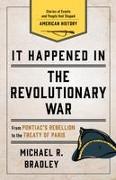 It Happened in the Revolutionary War: Stories of Events and People That Shaped American History