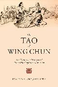 The Tao of Wing Chun: The History and Principles of China's Most Explosive Martial Art