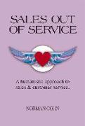 Sales Out of Service: A Humanistic Approach to Sales and Customer Service Volume 1