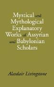 Mystical and Mythological Explanatory Works of Assyrian and Babylonian Scholars