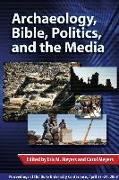 Archaeology, Bible, Politics, and the Media