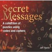 Secret Messages: A Collection of Puzzles Usingcodes and Ciphers
