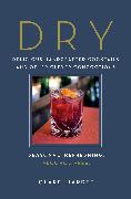 Dry: Delicious Handcrafted Cocktails and Other Clever Concoctions--Seasonal, Refreshing, Alcohol-Free