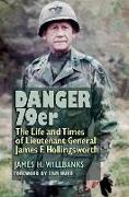 Danger 79er, Volume 160: The Life and Times of Lieutenant General James F. Hollingsworth