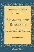 Bismarck Und Rußland: Enthüllungen Über Die Beziehungen Deutschlands Und Russlands Von 1859 Bis Heute (Classic Reprint)