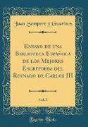Ensayo de una Biblioteca Española de los Mejores Escritores del Reynado de Carlos III, Vol. 5 (Classic Reprint)