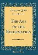 The Age of the Reformation (Classic Reprint)