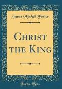 Christ the King (Classic Reprint)