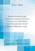 Transactions of the American Ceramic Society Containing the Papers and Discussions of the Annual Meeting, 1915 (Classic Reprint)