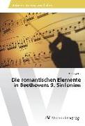 Die romantischen Elemente in Beethovens 9. Sinfonien