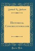 Historical Congregationalism (Classic Reprint)