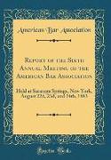 Report of the Sixth Annual Meeting of the American Bar Association