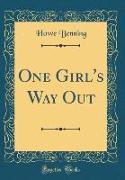 One Girl's Way Out (Classic Reprint)