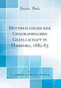 Mittheilungen der Geographischen Gesellschaft in Hamburg, 1882-83 (Classic Reprint)