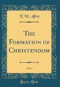 The Formation of Christendom, Vol. 4 (Classic Reprint)